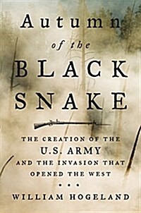 Autumn of the Black Snake: George Washington, Mad Anthony Wayne, and the Invasion That Opened the West (Paperback)