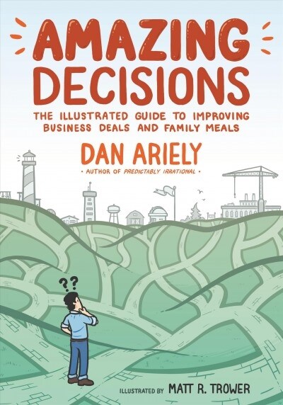 Amazing Decisions: The Illustrated Guide to Improving Business Deals and Family Meals (Paperback)