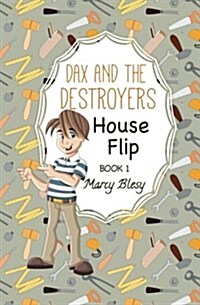 Dax and the Destroyers: House Flip, Book1 (Paperback)