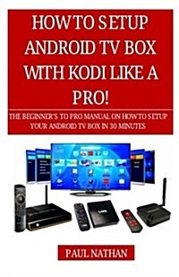 How to Setup Android TV Box Like a Pro! (Paperback)