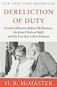 Dereliction of Duty: Johnson, McNamara, the Joint Chiefs of Staff, and the Lies That Led to Vietnam (Paperback)