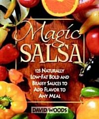 Magic Salsa: 125 Naturally Low-Fat Bold and Brassy Sauces to Add Flavor to Any Meal (Paperback)
