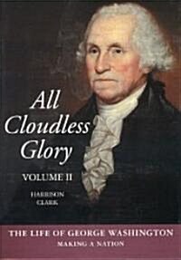 All Cloudless Glory, Volume Two the Life of George Washington (Paperback)