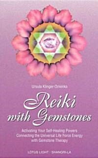 Reiki with Gemstones: Activating Your Self-Healing Powers Connecting the Universal Life Force Energy with Gemstone Therapy (Paperback)