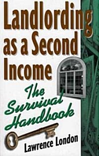 Landlording as a Second Income: The Survival Handbook (Paperback)