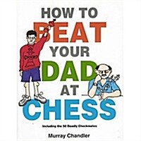 [중고] How to Beat Your Dad at Chess (Hardcover)