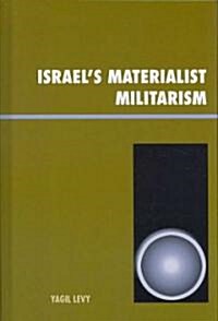 Israels Materialist Militarism (Hardcover)