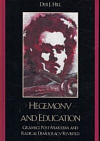 Hegemony and Education: Gramsci, Post-Marxism, and Radical Democracy Revisited (Hardcover)