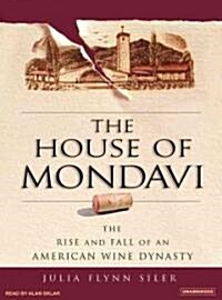 The House of Mondavi: The Rise and Fall of an American Wine Dynasty (Audio CD)