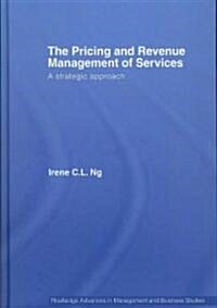 The Pricing and Revenue Management of Services : A Strategic Approach (Hardcover)