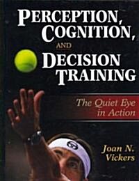 Perception, Cognition, and Decision Training: The Quiet Eye in ACT (Hardcover)