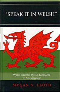 Speak It in Welsh: Wales and the Welsh Language in Shakespeare (Hardcover)