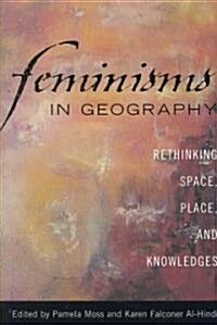 Feminisms in Geography: Rethinking Space, Place, and Knowledges (Paperback)
