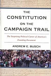 The Constitution on the Campaign Trail: The Surprising Political Career of Americas Founding Document (Hardcover)