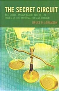 The Secret Circuit: The Little-Known Court Where the Rules of the Information Age Unfold (Hardcover)