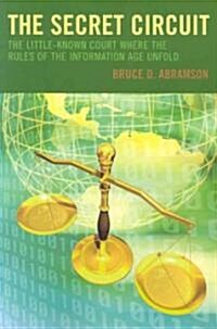 The Secret Circuit: The Little-Known Court Where the Rules of the Information Age Unfold (Paperback)