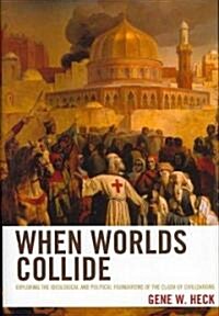When Worlds Collide: Exploring the Ideological and Political Foundations of the Clash of Civilizations (Hardcover)