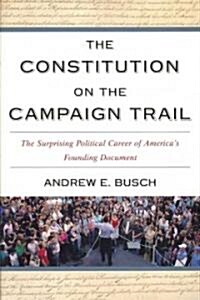 The Constitution on the Campaign Trail: The Surprising Political Career of Americas Founding Document (Paperback)