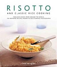 Risotto and Classic Rice Cooking: Fabulous Dishes from Around the World: 150 Inspiring Recipes Shown in 220 Stunning Photographs (Hardcover)