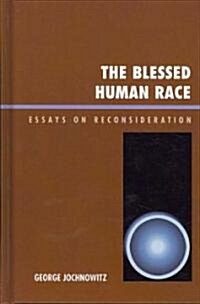 The Blessed Human Race: Essays on Reconsideration (Hardcover)
