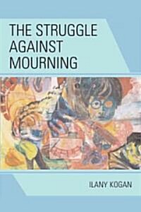 The Struggle Against Mourning (Paperback)