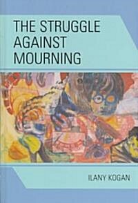 The Struggle Against Mourning (Hardcover)