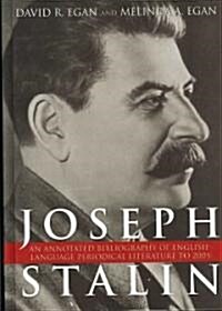 Joseph Stalin: An Annotated Bibliography of English-Language Periodical Literature to 2005 (Hardcover)