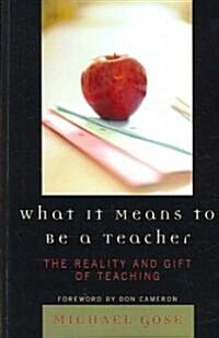 What It Means to Be a Teacher: The Reality and Gift of Teaching (Paperback)