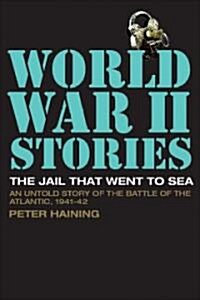 The Jail That Went to Sea : An Untold Story of the Battle of the Atlantic, 1941-42 (Paperback)