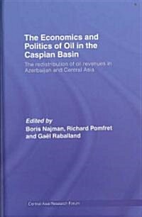The Economics and Politics of Oil in the Caspian Basin : The Redistribution of Oil Revenues in Azerbaijan and Central Asia (Hardcover)