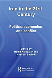 Iran in the 21st Century : Politics, Economics & Conflict (Paperback)