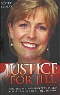 Justice for Jill : How the Wrong Man Was Jailed for the Murder of Jill Dando (Paperback)