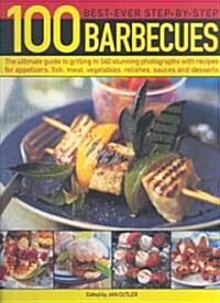 100 Best-ever Step-by-step Barbecues : The Ultimate Guide to Grilling Featuring Delicious Appetizers, Meat, Fish, Vegetables, Sweets and Fantastic Mar (Paperback)
