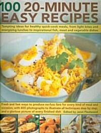 100 20-minute Easy Recipes : Tempting Ideas for Healthy Quick-cook Meals, from Energizing Lunches and Light Bites to Inspirational Meat and Vegetable  (Paperback)