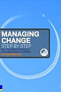 Managing Change Step by Step : All You Need to Build a Plan and Make it Happen (Paperback)