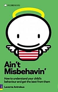 Aint Misbehavin : How to Understand Your Child and Get the Best from Them (Paperback)