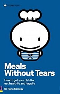 Meals without Tears : How to Get Your Child to Eat Healthily and Happily (Paperback)