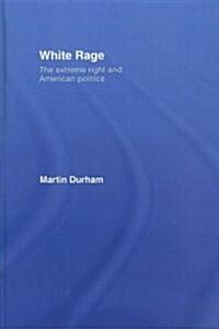 White Rage : The Extreme Right and American Politics (Hardcover)