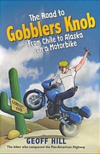 The Road to Gobblers Knob: From Chile to Alaska on a Motorbike (Paperback)