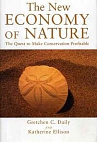 The New Economy of Nature: The Quest to Make Conservation Profitable (Paperback)