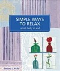 Simple Ways to Relax: Mind, Body & Soul (Paperback)