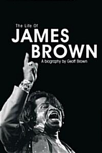 Life of James Brown: A Biography (Paperback)