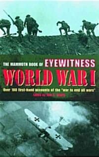 The Mammoth Book of Eyewitness World War I: Over 280 First-Hand Accounts of the War to End All Wars (Paperback)