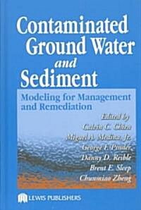 Contaminated Ground Water and Sediment: Modeling for Management and Remediation (Hardcover)