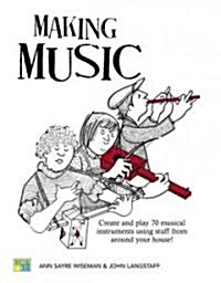 Making Music: How to Create and Play Seventy Homemade Musical Instruments (Paperback)