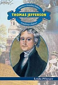 Thomas Jefferson: Creating a Nation (Library Binding)