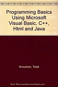 Programming Basics Using Microsoft Visual Basic, C++, Html and Java (Paperback)