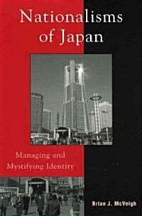 Nationalisms of Japan: Managing and Mystifying Identity (Paperback)
