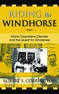 Riding the Windhorse: Manic-Depressive Disorder and the Quest for Wholeness (Paperback)