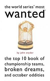 The World Series Most Wanted(tm): The Top 10 Book of Championship Teams, Broken Dreams, and October Oddities (Paperback)